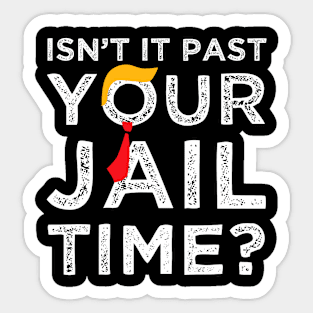 Isn’t It Past Your Jail Time Funny Saying Joke Humour Sticker